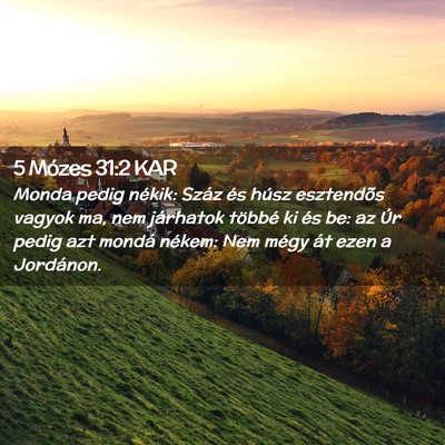Picture 02 - 5 Mózes 31:2 KAR - Monda pedig nékik: Száz és húsz esztendõs - Bible Verse Picture