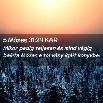 Picture 02 - 5 Mózes 31:24 KAR - Mikor pedig teljesen és mind végig beírta - Bible Verse Picture