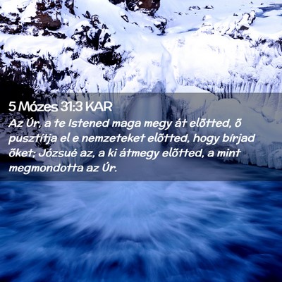 Picture 02 - 5 Mózes 31:3 KAR - Az Úr, a te Istened maga megy át elõtted, õ - Bible Verse Picture