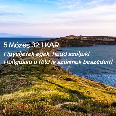Picture 02 - 5 Mózes 32:1 KAR - Figyeljetek egek, hadd szóljak! Hallgassa a - Bible Verse Picture