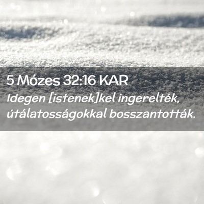 Picture 02 - 5 Mózes 32:16 KAR - Idegen [istenek]kel ingerelték, - Bible Verse Picture