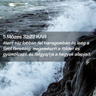 Picture 02 - 5 Mózes 32:22 KAR - Mert tûz lobban fel haragomban és leég a Seol - Bible Verse Picture