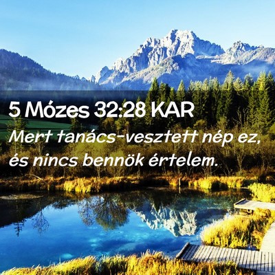 Picture 02 - 5 Mózes 32:28 KAR - Mert tanács-vesztett nép ez, és nincs bennök - Bible Verse Picture