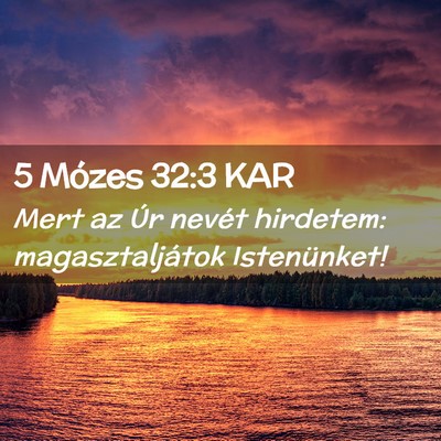 Picture 02 - 5 Mózes 32:3 KAR - Mert az Úr nevét hirdetem: magasztaljátok - Bible Verse Picture