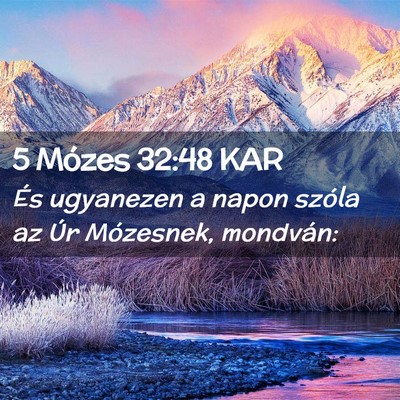 Picture 02 - 5 Mózes 32:48 KAR - És ugyanezen a napon szóla az Úr Mózesnek, - Bible Verse Picture