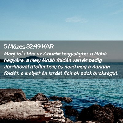 Picture 02 - 5 Mózes 32:49 KAR - Menj fel ebbe az Abarim hegységbe, a Nébó - Bible Verse Picture