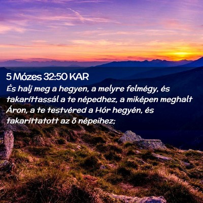 Picture 02 - 5 Mózes 32:50 KAR - És halj meg a hegyen, a melyre felmégy, és - Bible Verse Picture
