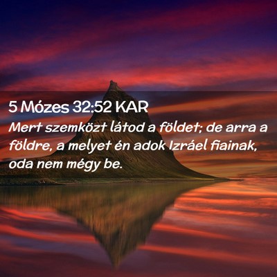 Picture 02 - 5 Mózes 32:52 KAR - Mert szemközt látod a földet; de arra a - Bible Verse Picture