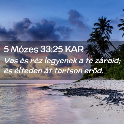 Picture 02 - 5 Mózes 33:25 KAR - Vas és réz legyenek a te záraid; és élteden - Bible Verse Picture