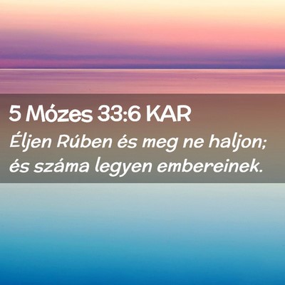 Picture 02 - 5 Mózes 33:6 KAR - Éljen Rúben és meg ne haljon; és száma - Bible Verse Picture