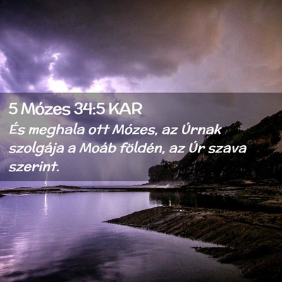 Picture 02 - 5 Mózes 34:5 KAR - És meghala ott Mózes, az Úrnak szolgája a - Bible Verse Picture