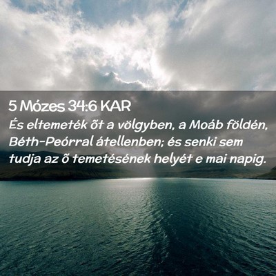 Picture 02 - 5 Mózes 34:6 KAR - És eltemeték õt a völgyben, a Moáb földén, - Bible Verse Picture