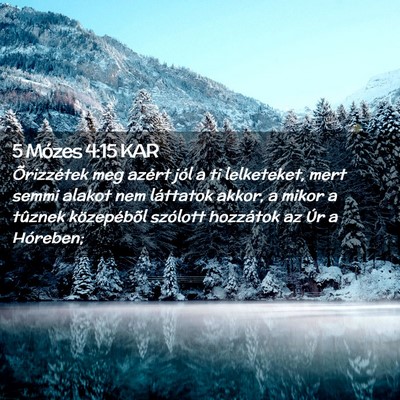 Picture 02 - 5 Mózes 4:15 KAR - Õrizzétek meg azért jól a ti lelketeket, mert - Bible Verse Picture