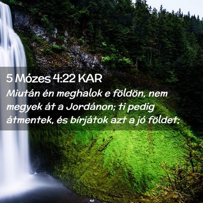 Picture 02 - 5 Mózes 4:22 KAR - Miután én meghalok e földön, nem megyek át a - Bible Verse Picture