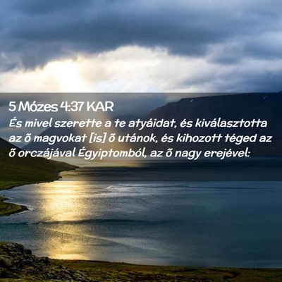 Picture 02 - 5 Mózes 4:37 KAR - És mivel szerette a te atyáidat, és - Bible Verse Picture