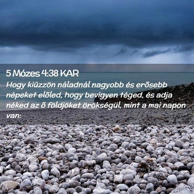 Picture 02 - 5 Mózes 4:38 KAR - Hogy kiûzzön náladnál nagyobb és erõsebb - Bible Verse Picture