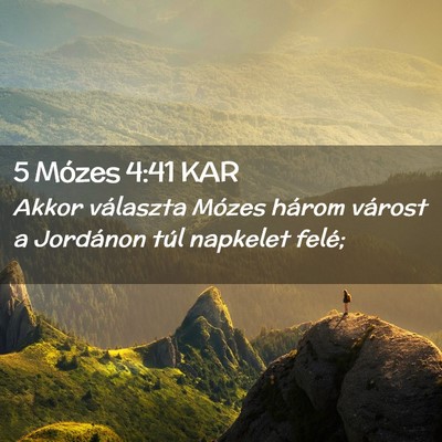 Picture 02 - 5 Mózes 4:41 KAR - Akkor választa Mózes három várost a Jordánon - Bible Verse Picture