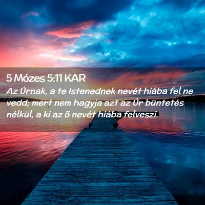 Picture 02 - 5 Mózes 5:11 KAR - Az Úrnak, a te Istenednek nevét hiába fel ne - Bible Verse Picture