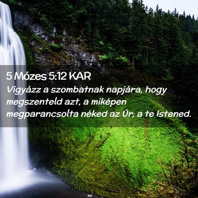 Picture 02 - 5 Mózes 5:12 KAR - Vigyázz a szombatnak napjára, hogy megszenteld - Bible Verse Picture