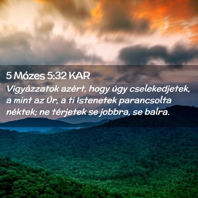 Picture 02 - 5 Mózes 5:32 KAR - Vigyázzatok azért, hogy úgy cselekedjetek, a - Bible Verse Picture