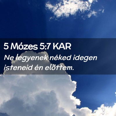 Picture 02 - 5 Mózes 5:7 KAR - Ne legyenek néked idegen isteneid én - Bible Verse Picture
