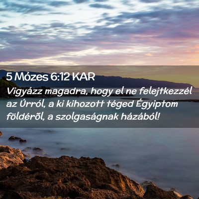 Picture 02 - 5 Mózes 6:12 KAR - Vigyázz magadra, hogy el ne felejtkezzél az - Bible Verse Picture