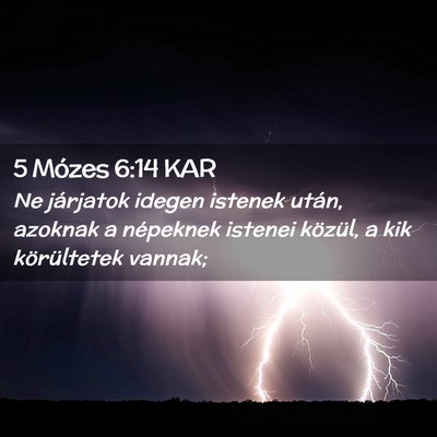 Picture 02 - 5 Mózes 6:14 KAR - Ne járjatok idegen istenek után, azoknak a - Bible Verse Picture