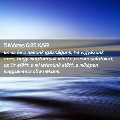 Picture 02 - 5 Mózes 6:25 KAR - És ez lesz nékünk igazságunk, ha vigyázunk - Bible Verse Picture