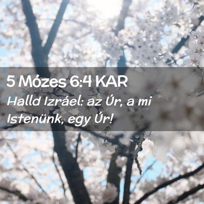 Picture 02 - 5 Mózes 6:4 KAR - Halld Izráel: az Úr, a mi Istenünk, egy - Bible Verse Picture