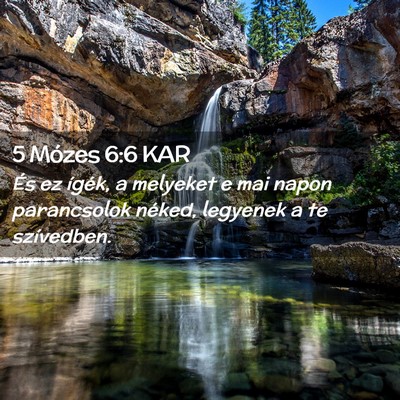 Picture 02 - 5 Mózes 6:6 KAR - És ez ígék, a melyeket e mai napon parancsolok - Bible Verse Picture
