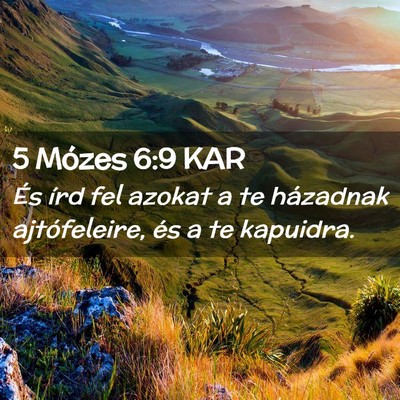 Picture 02 - 5 Mózes 6:9 KAR - És írd fel azokat a te házadnak ajtófeleire, - Bible Verse Picture