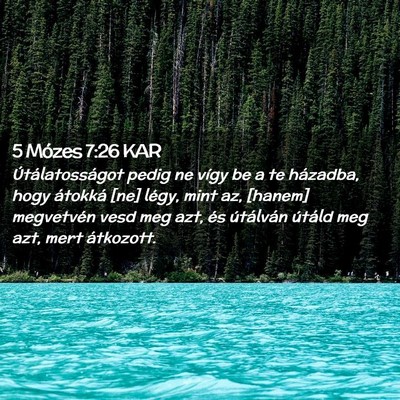 Picture 02 - 5 Mózes 7:26 KAR - Útálatosságot pedig ne vígy be a te házadba, - Bible Verse Picture