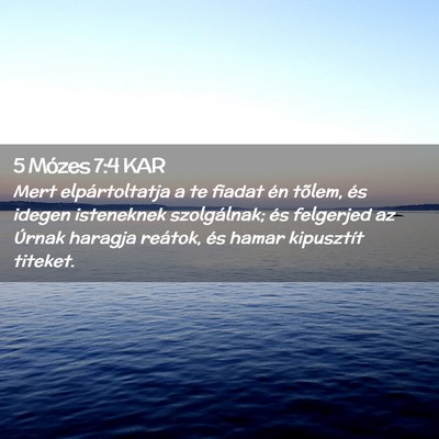 Picture 02 - 5 Mózes 7:4 KAR - Mert elpártoltatja a te fiadat én tõlem, és - Bible Verse Picture