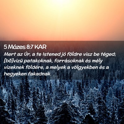 Picture 02 - 5 Mózes 8:7 KAR - Mert az Úr, a te Istened jó földre visz be - Bible Verse Picture