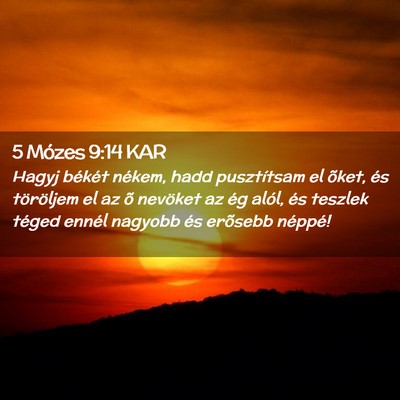 Picture 02 - 5 Mózes 9:14 KAR - Hagyj békét nékem, hadd pusztítsam el õket, - Bible Verse Picture