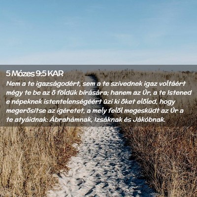 Picture 02 - 5 Mózes 9:5 KAR - Nem a te igazságodért, sem a te szívednek igaz - Bible Verse Picture