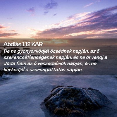 Picture 02 - Abdiás 1:12 KAR - De ne gyönyörködjél öcsédnek napján, az õ - Bible Verse Picture