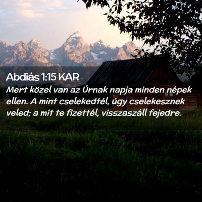 Picture 02 - Abdiás 1:15 KAR - Mert közel van az Úrnak napja minden népek - Bible Verse Picture