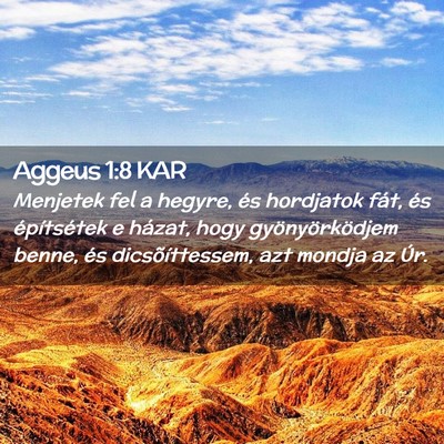 Picture 02 - Aggeus 1:8 KAR - Menjetek fel a hegyre, és hordjatok fát, és - Bible Verse Picture