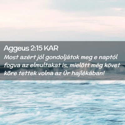 Picture 02 - Aggeus 2:15 KAR - Most azért jól gondoljátok meg e naptól fogva - Bible Verse Picture