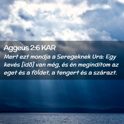 Picture 02 - Aggeus 2:6 KAR - Mert ezt mondja a Seregeknek Ura: Egy kevés - Bible Verse Picture