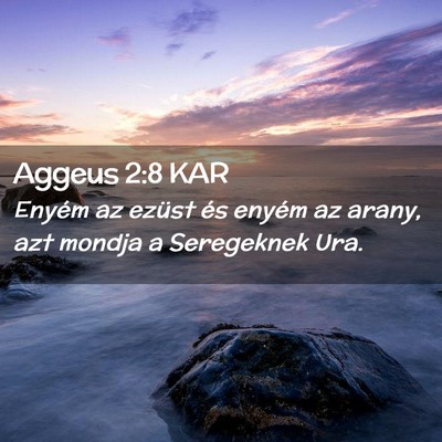 Picture 02 - Aggeus 2:8 KAR - Enyém az ezüst és enyém az arany, azt mondja - Bible Verse Picture