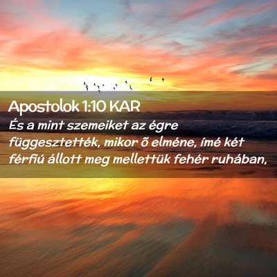 Picture 02 - Apostolok 1:10 KAR - És a mint szemeiket az égre függesztették, - Bible Verse Picture