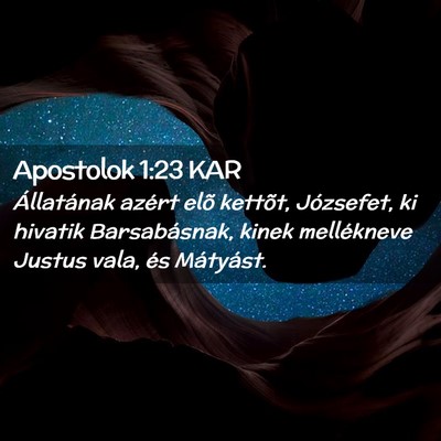 Picture 02 - Apostolok 1:23 KAR - Állatának azért elõ kettõt, Józsefet, ki - Bible Verse Picture