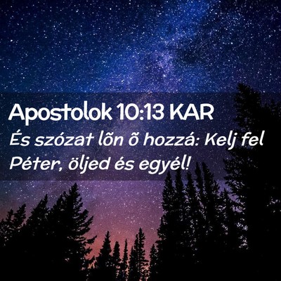 Picture 02 - Apostolok 10:13 KAR - És szózat lõn õ hozzá: Kelj fel Péter, - Bible Verse Picture