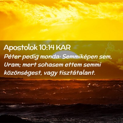 Picture 02 - Apostolok 10:14 KAR - Péter pedig monda: Semmiképen sem, Uram; mert - Bible Verse Picture
