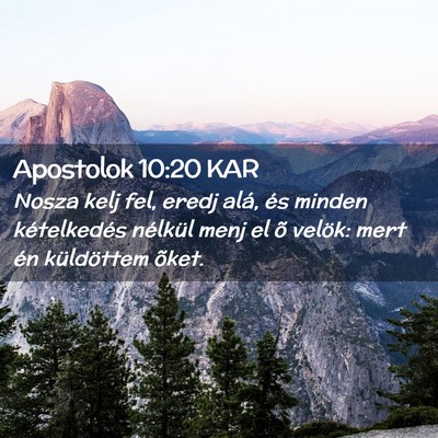 Picture 02 - Apostolok 10:20 KAR - Nosza kelj fel, eredj alá, és minden - Bible Verse Picture