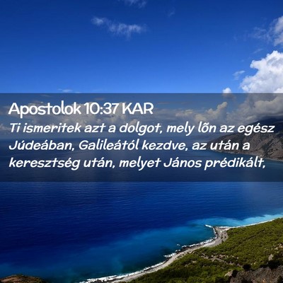 Picture 02 - Apostolok 10:37 KAR - Ti ismeritek azt a dolgot, mely lõn az egész - Bible Verse Picture