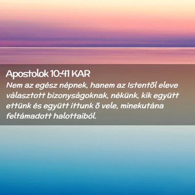 Picture 02 - Apostolok 10:41 KAR - Nem az egész népnek, hanem az Istentõl eleve - Bible Verse Picture