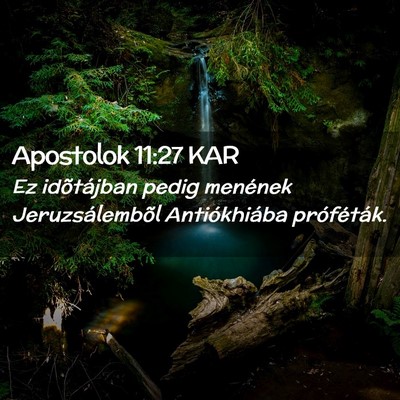 Picture 02 - Apostolok 11:27 KAR - Ez idõtájban pedig menének Jeruzsálembõl - Bible Verse Picture